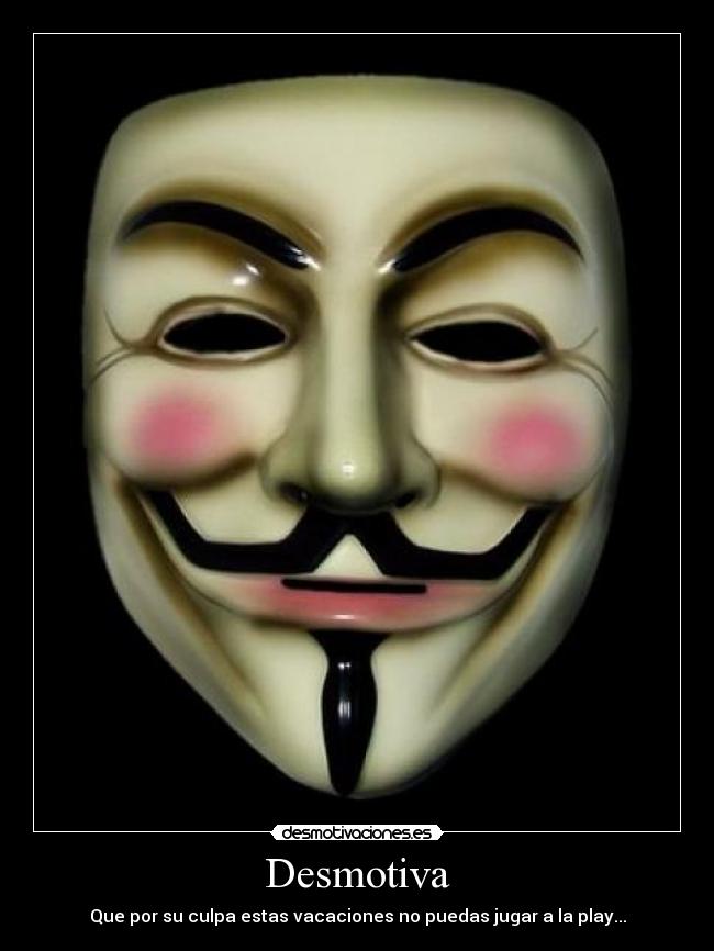 Desmotiva - Que por su culpa estas vacaciones no puedas jugar a la play...