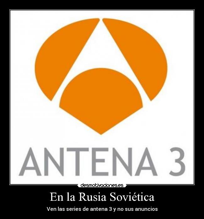 En la Rusia Soviética - Ven las series de antena 3 y no sus anuncios