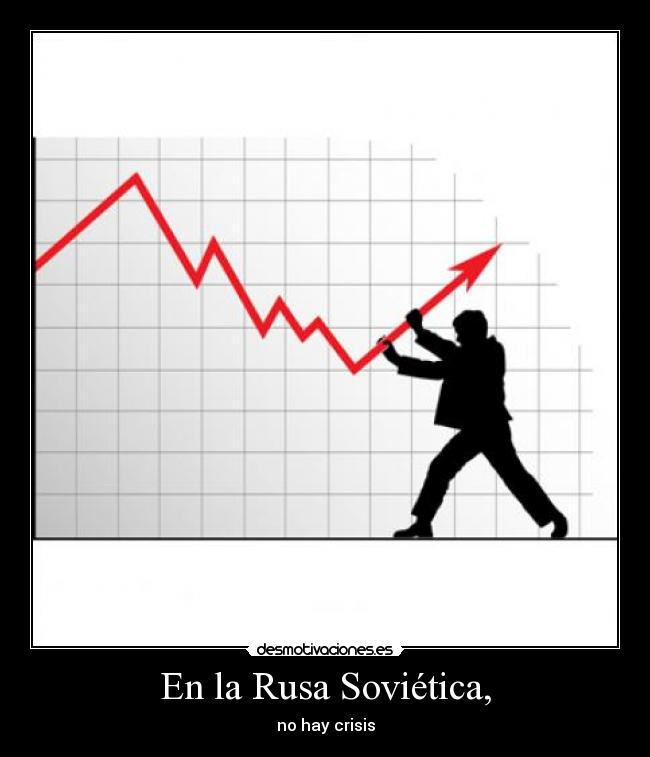 En la Rusa Soviética, - no hay crisis