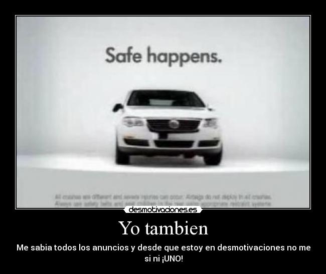 Yo tambien - Me sabia todos los anuncios y desde que estoy en desmotivaciones no me si ni ¡UNO!