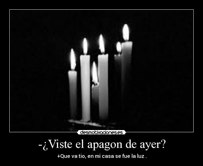 -¿Viste el apagon de ayer? -