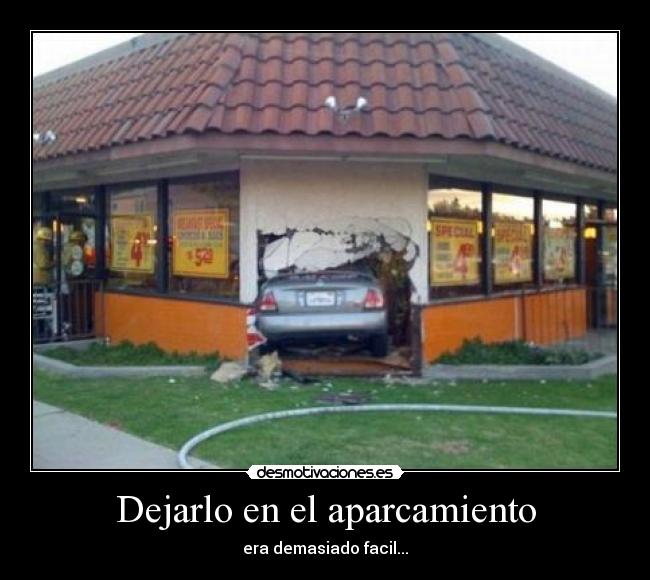 Dejarlo en el aparcamiento - era demasiado facil...