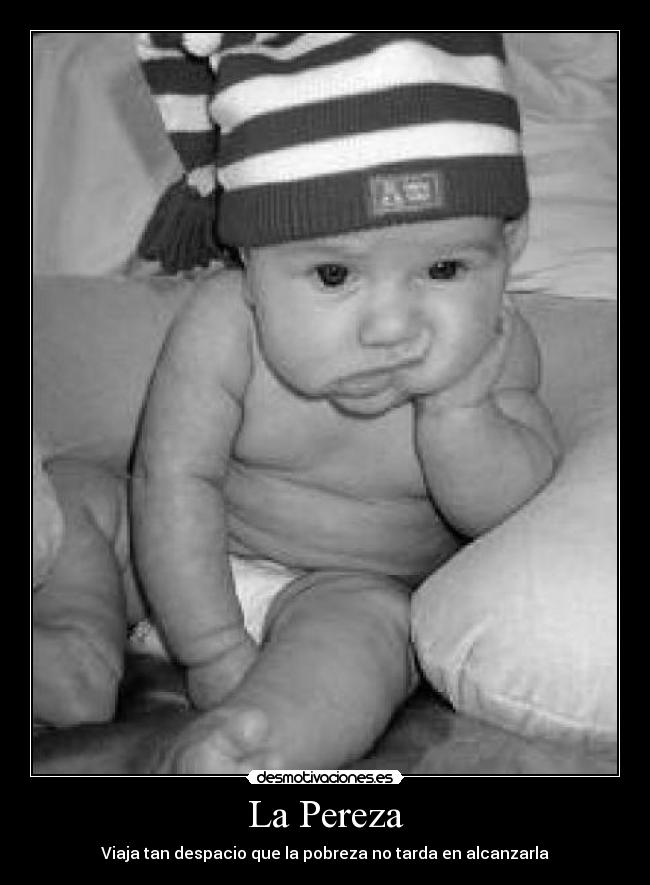 La Pereza - Viaja tan despacio que la pobreza no tarda en alcanzarla