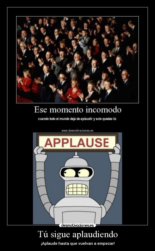 Tú sigue aplaudiendo - ¡Aplaude hasta que vuelvan a empezar!