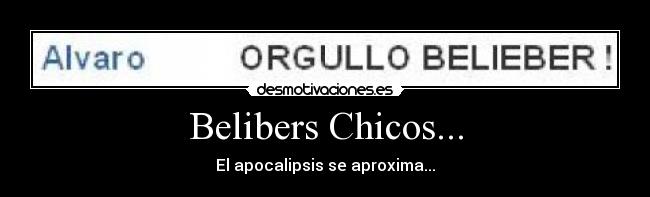 Belibers Chicos... - El apocalipsis se aproxima...