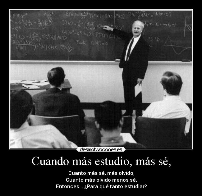 Cuando más estudio, más sé, - 