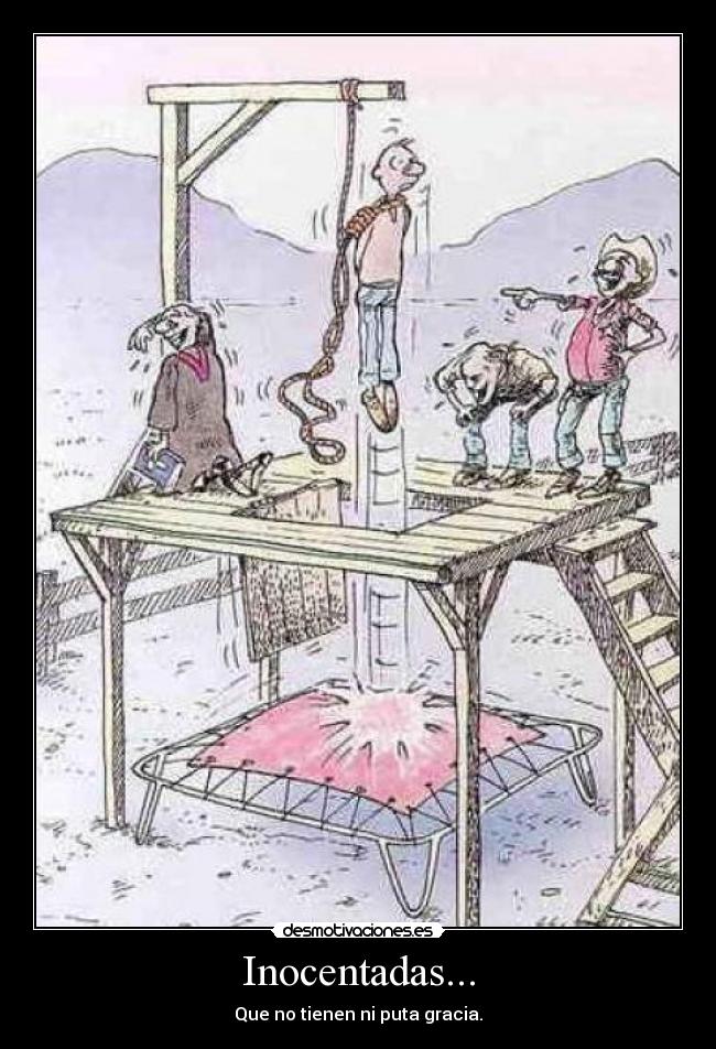 Inocentadas... - Que no tienen ni puta gracia.