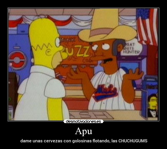 Apu - dame unas cervezas con golosinas flotando, las CHUCHUGUMS