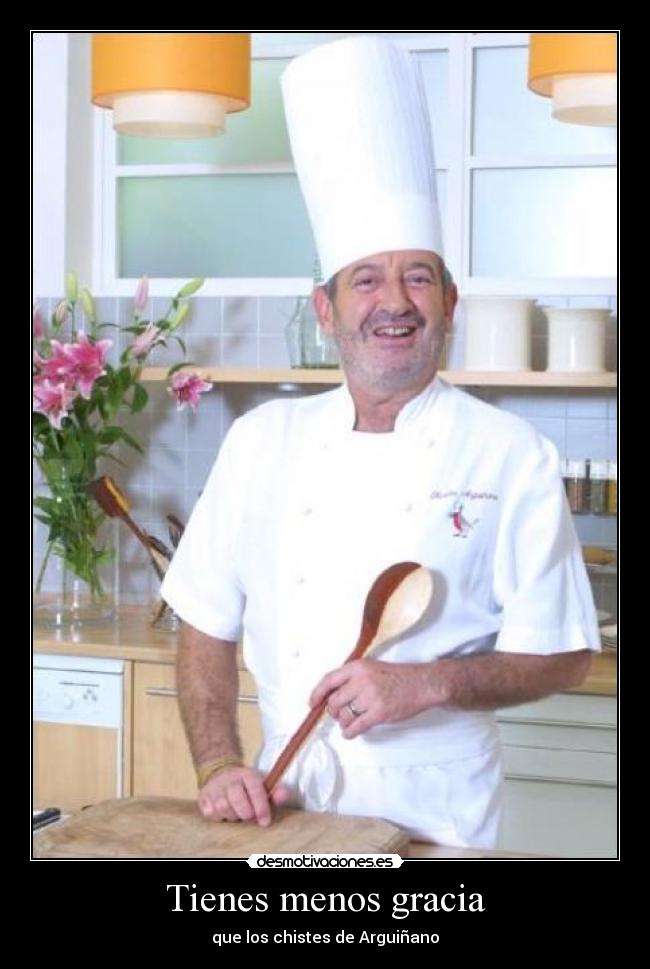 Tienes menos gracia -