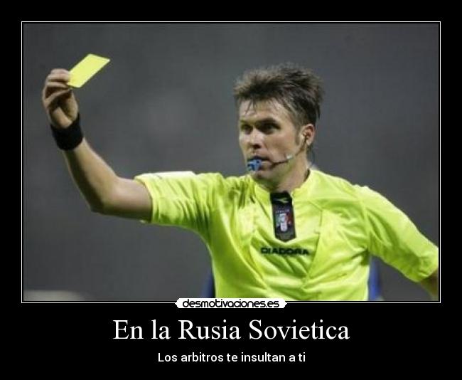 En la Rusia Sovietica - Los arbitros te insultan a ti