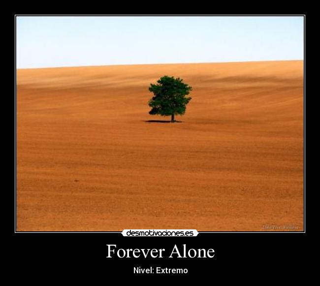 Forever Alone - Nivel: Extremo