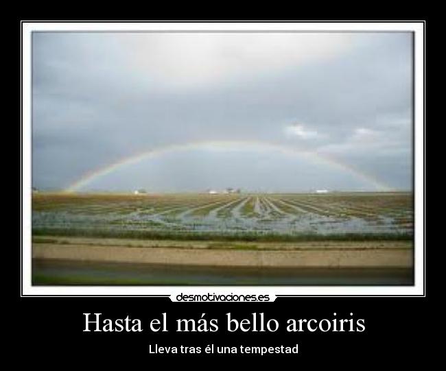 Hasta el más bello arcoiris - Lleva tras él una tempestad