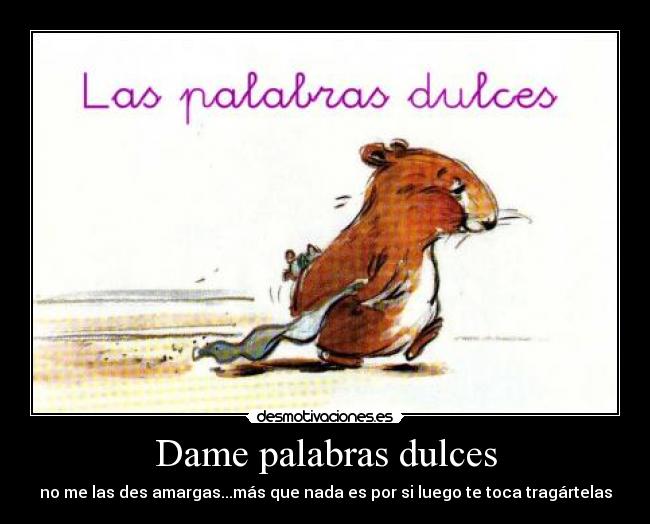 Dame palabras dulces -