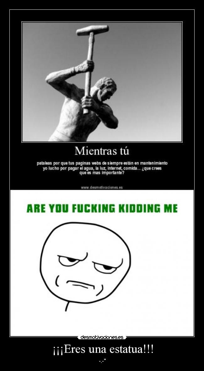 ¡¡¡Eres una estatua!!! -