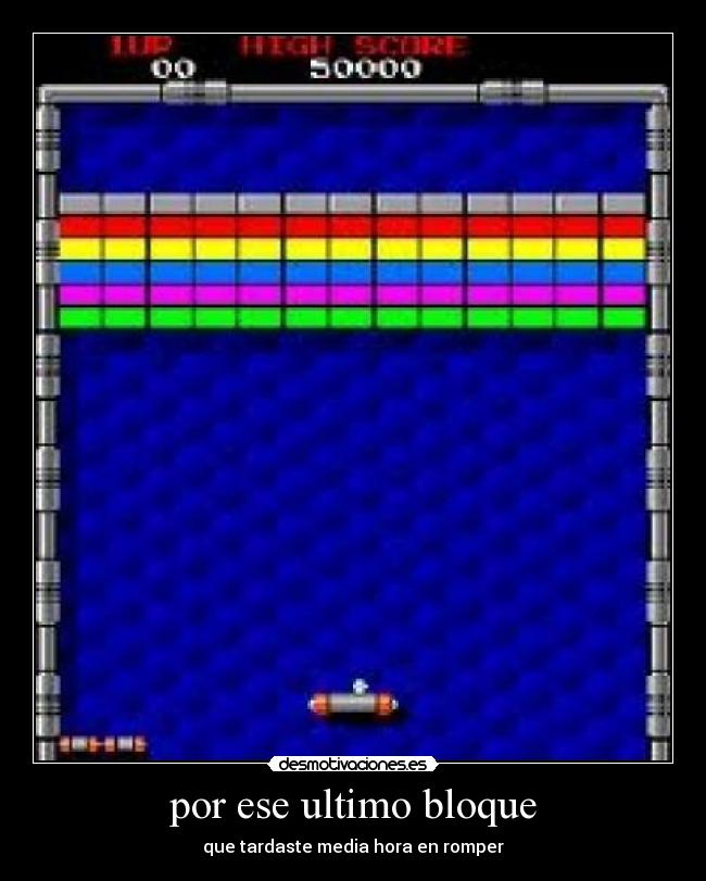 por ese ultimo bloque - que tardaste media hora en romper
