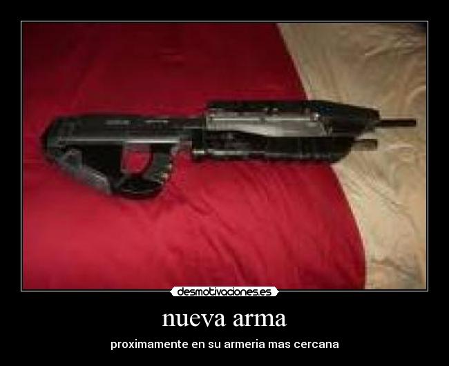 nueva arma - proximamente en su armeria mas cercana