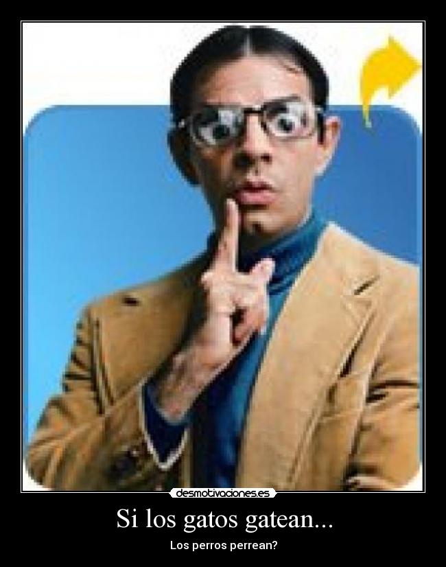 Si los gatos gatean... - Los perros perrean?