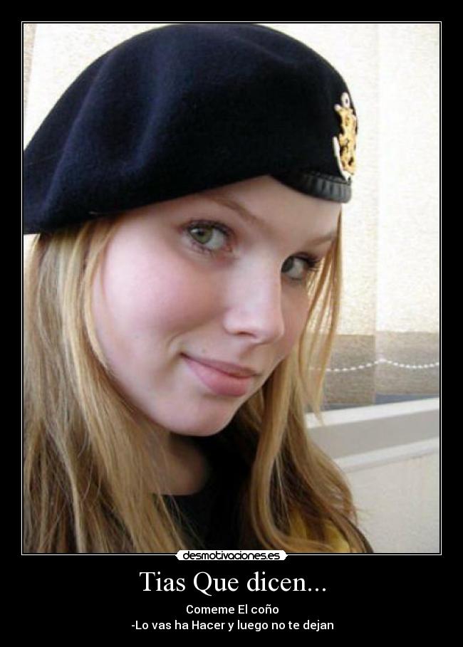 Tias Que dicen... - Comeme El coño
-Lo vas ha Hacer y luego no te dejan