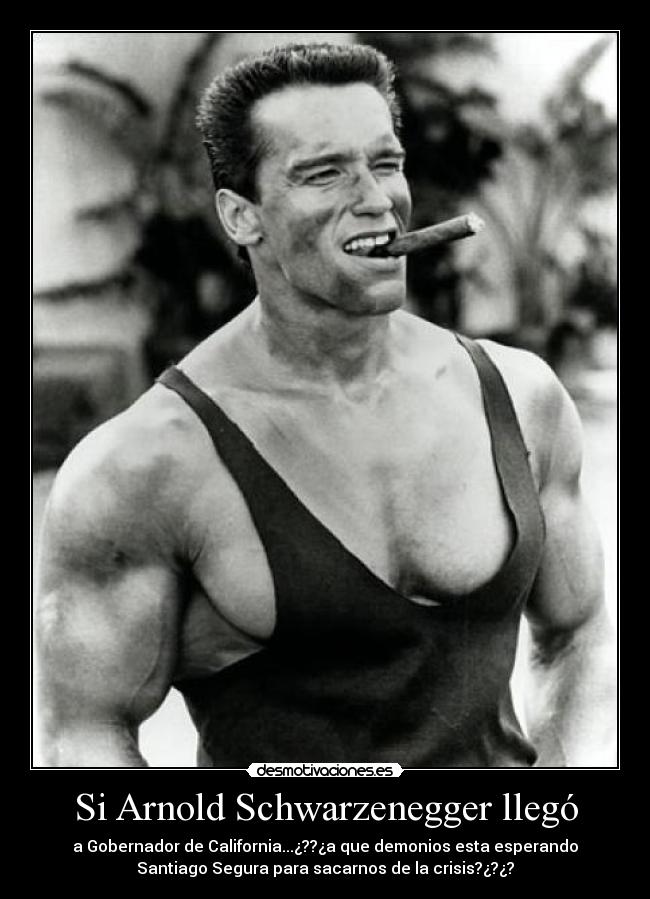 Si Arnold Schwarzenegger llegó - 