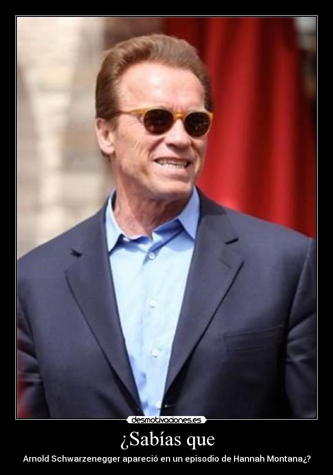 carteles sabias que arnold schwarzenegger aparecio episodio hannah montana desmotivaciones