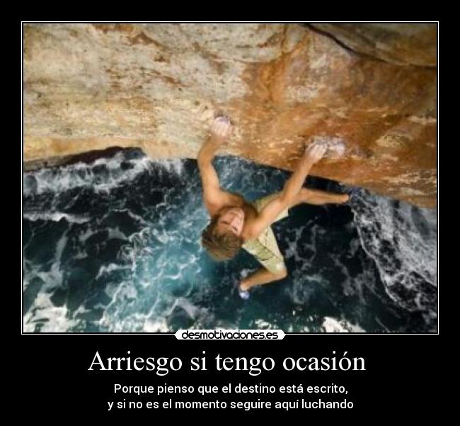 Arriesgo si tengo ocasión -