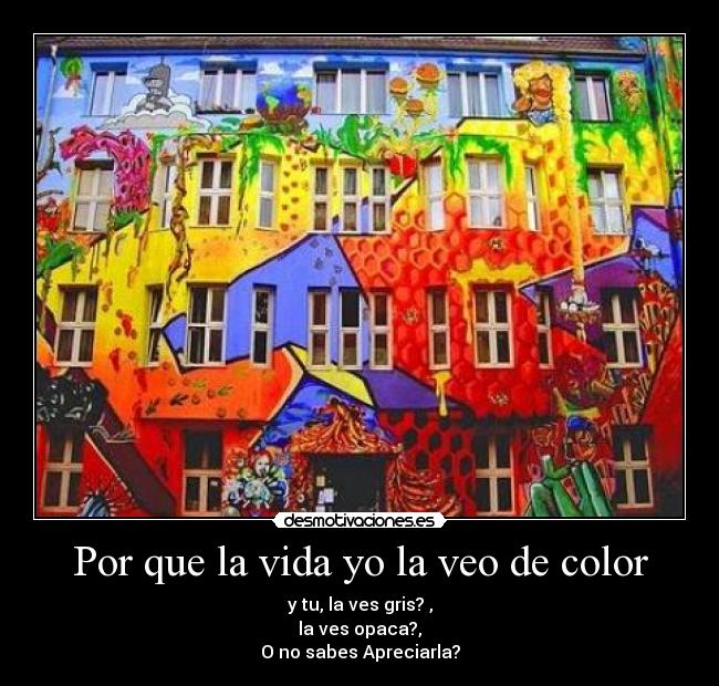 Por que la vida yo la veo de color -