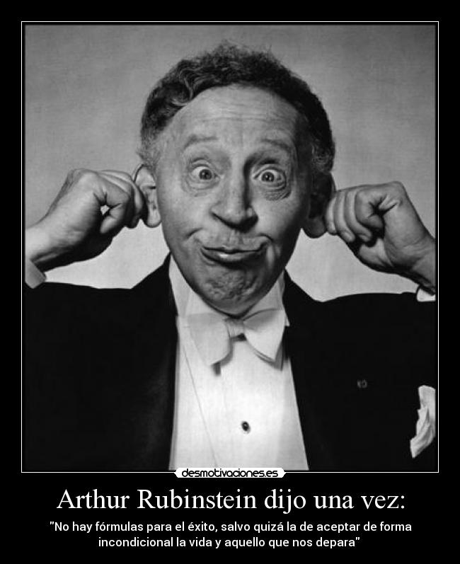 Arthur Rubinstein dijo una vez: -