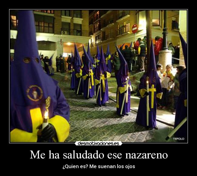 Me ha saludado ese nazareno -