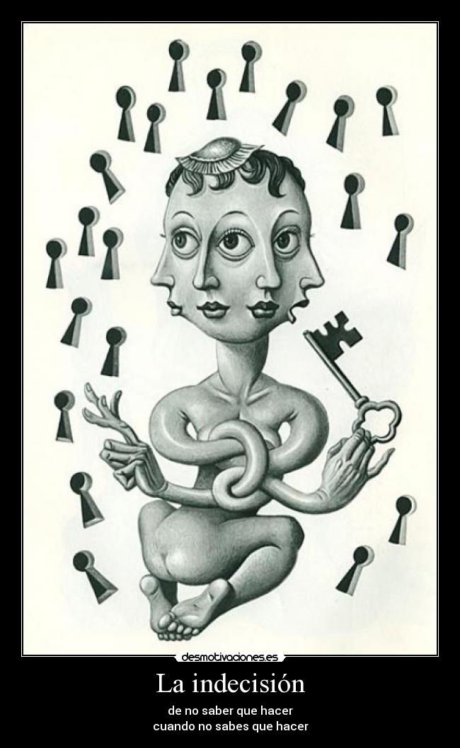 La indecisión - de no saber que hacer
cuando no sabes que hacer