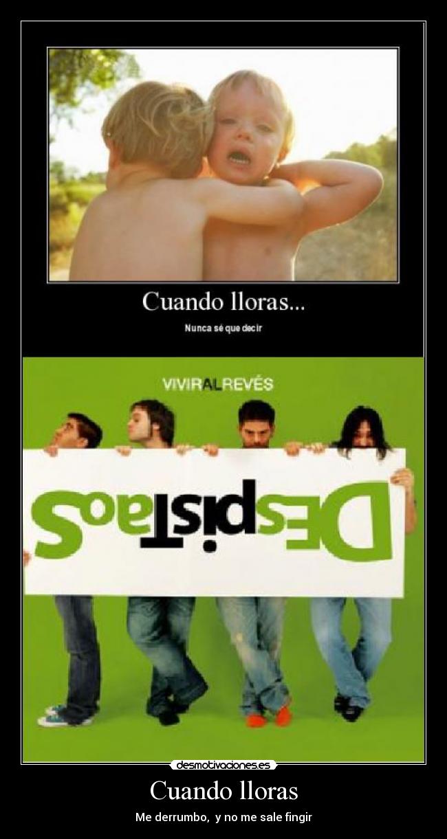 Cuando lloras - Me derrumbo, y no me sale fingir