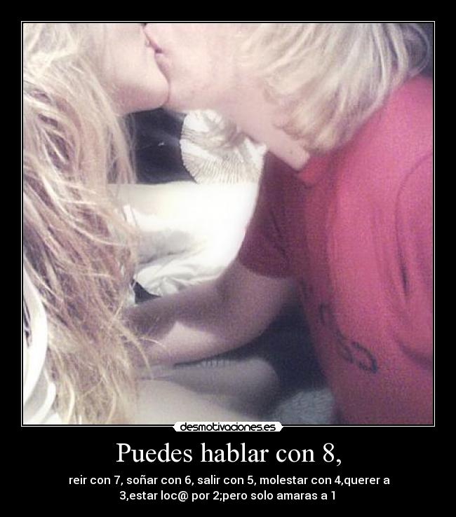 Puedes hablar con 8, -