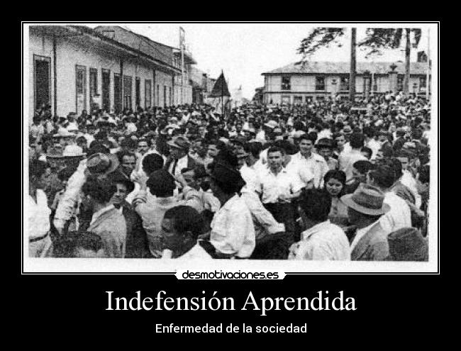 Indefensión Aprendida - Enfermedad de la sociedad