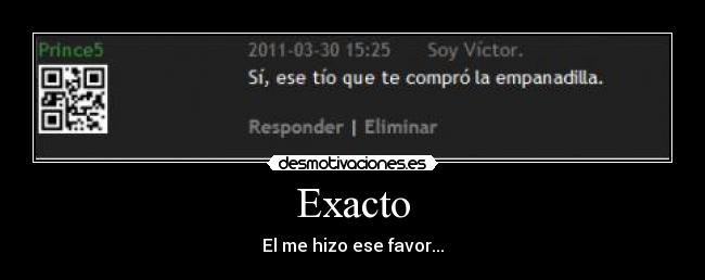 Exacto - El me hizo ese favor...