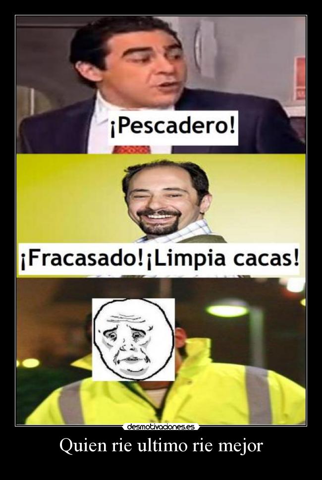 Quien rie ultimo rie mejor -
