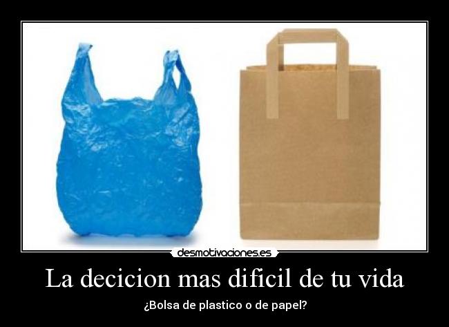 La decicion mas dificil de tu vida - ¿Bolsa de plastico o de papel?