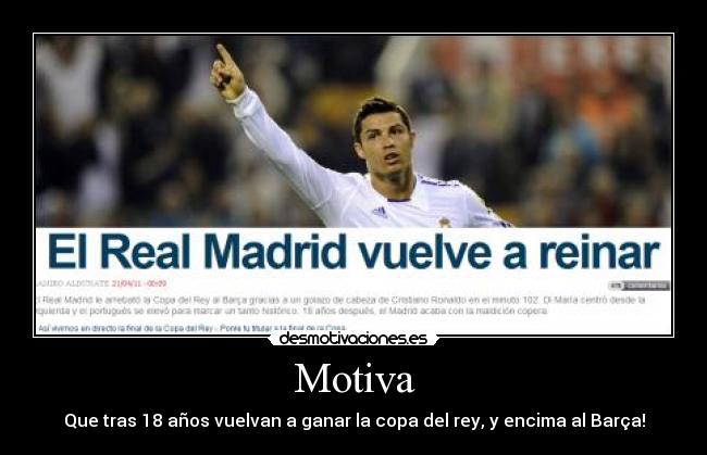 Motiva - Que tras 18 años vuelvan a ganar la copa del rey, y encima al Barça!