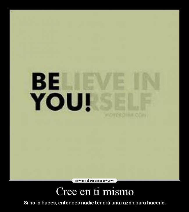 Cree en ti mismo -