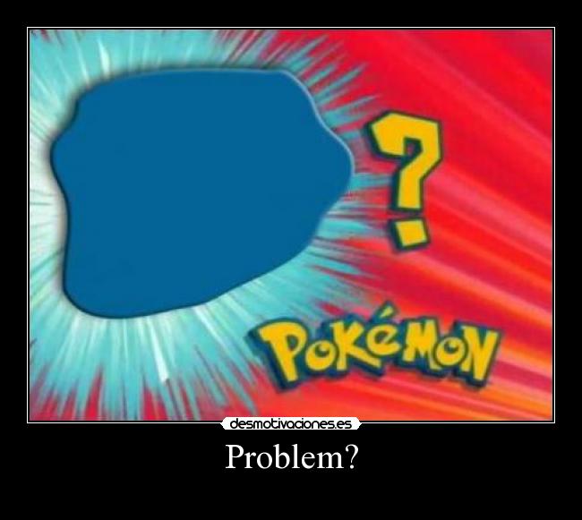 Problem? -
