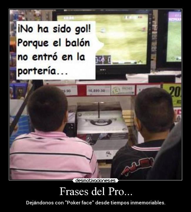 Frases del Pro... - Dejándonos con Poker face desde tiempos inmemoriables.