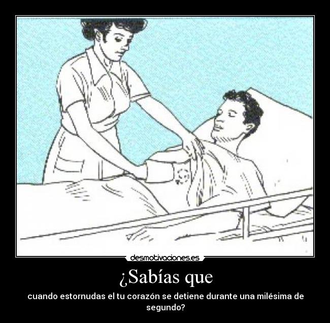 ¿Sabías que - cuando estornudas el tu corazón se detiene durante una milésima de segundo?