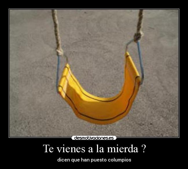Te vienes a la mierda ? - dicen que han puesto columpios