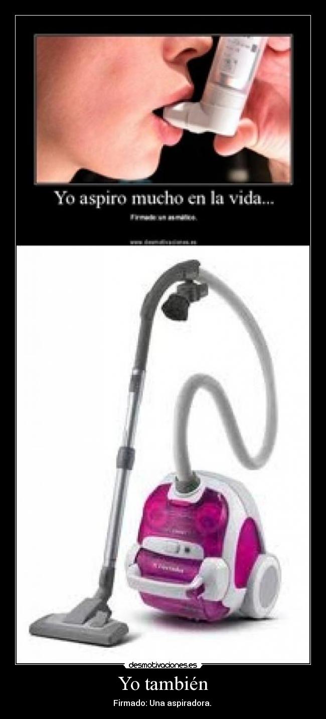 Yo también - Firmado: Una aspiradora.