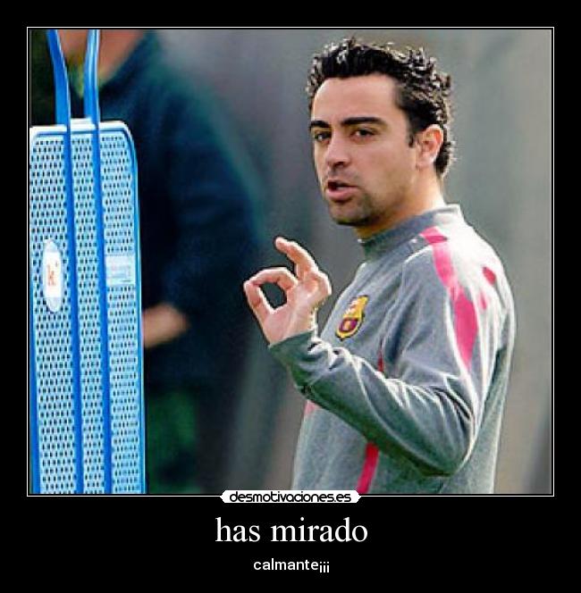 has mirado - calmante¡¡¡