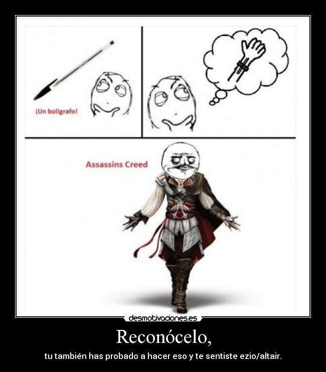 Reconócelo, - tu también has probado a hacer eso y te sentiste ezio/altair.