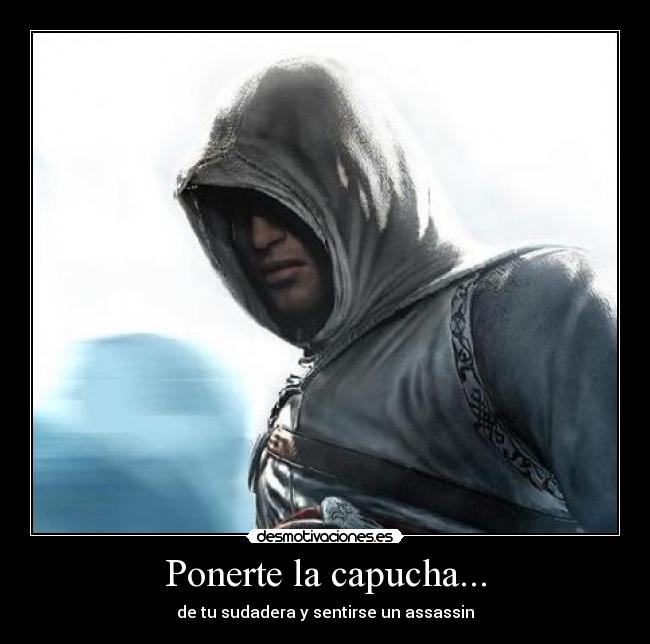 Ponerte la capucha... - de tu sudadera y sentirse un assassin