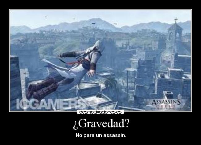¿Gravedad? - No para un assassin.