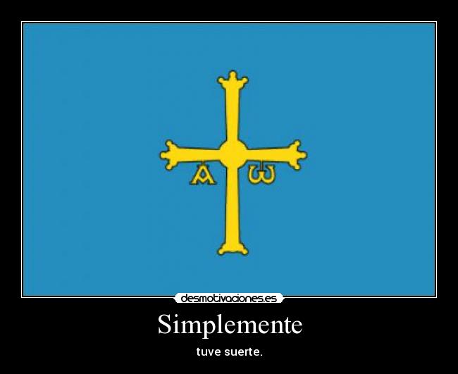 Simplemente - tuve suerte.