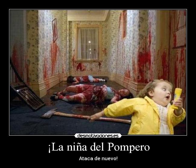 ¡La niña del Pompero - Ataca de nuevo!