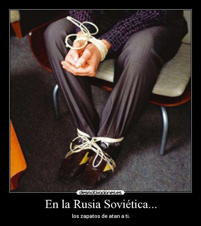 carteles rusia sovietica los zapatos atan desmotivaciones