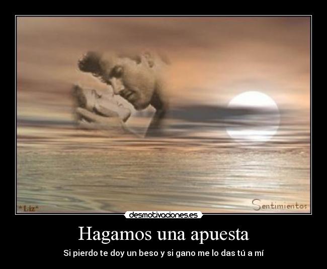 Hagamos una apuesta - Si pierdo te doy un beso y si gano me lo das tú a mí